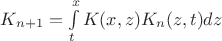 $K_{n+1}=\int\limits_t^x{K(x,z)K_n(z,t)dz$