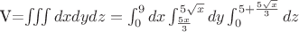 V=\iiint dxdydz=\int_{0}^{9} dx\int_{\frac{5x}{3}}^{5\sqrt{x}} dy\int_{0}^{5+\frac{5\sqrt{x}}{3}} dz
