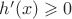 $h'(x) \geqslant 0$