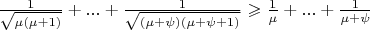 $\frac{1}{\sqrt{\mu(\mu + 1)}} + ... + \frac{1}{\sqrt{(\mu + \psi)(\mu + \psi + 1)}} \geqslant \frac{1}{\mu}+ ... + \frac{1}{\mu + \psi}$