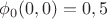 $\phi_0(0,0)=0,5$