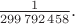 $\tfrac{1}{299\,792\,458}.$