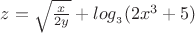$z =  \sqrt {\frac{x}{2 y}} + {log__{3}}  (2 x^3 + 5)$
