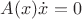 $A(x)\dot x = 0$ $A(x)\dot x = 0$