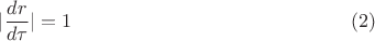 $$|\frac{dr}{d\tau}|=1\eqno{(2)}$$