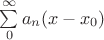$\sum\limits_{0}^{\infty}a_n (x-x_0)^$