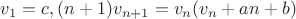 $v_1=c, (n+1)v_{n+1}=v_n(v_n+an+b)$
