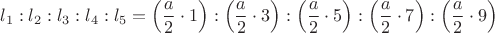 $${l_1}:{l_2}:{l_3}:{l_4}:{l_5} = \left( {\frac{a}{2} \cdot 1} \right):\left( {\frac{a}{2} \cdot 3} \right):\left( {\frac{a}{2} \cdot 5} \right):\left( {\frac{a}{2} \cdot 7} \right):\left( {\frac{a}{2} \cdot 9} \right)$$ $${l_1}:{l_2}:{l_3}:{l_4}:{l_5} = \left( {\frac{a}{2} \cdot 1} \right):\left( {\frac{a}{2} \cdot 3} \right):\left( {\frac{a}{2} \cdot 5} \right):\left( {\frac{a}{2} \cdot 7} \right):\left( {\frac{a}{2} \cdot 9} \right)$$