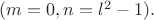 $(m=0,n=l^2-1).$