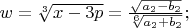 $w=\sqrt[3]{x-3p}=\frac{\sqrt{a_2-b_2}}{\sqrt[6]{a_2+b_2}};$
