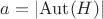 $a=|{\rm Aut}(H)|$