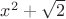 $x^2+\sqrt{2}$
