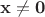 $\mathbf x \neq \mathbf 0$ $\mathbf x \neq \mathbf 0$