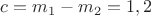 $c=m_1-m_2=1,2$