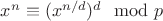 $x^{n}\equiv (x^{n/d})^d\mod p$