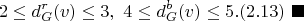 $$2 \le d_G^r(v) \le 3, \ 4 \le d_G^b(v) \le 5. (2.13) \ \blacksquare$$
