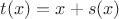 $t(x)=x+s(x)$