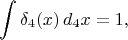 $$\int \delta_4(x) \, d_4 x = 1,$$