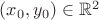 $(x_0, y_0)\in\mathbb R^2$