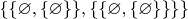 $\{ \{\varnothing,\{\varnothing\}\}, \{\{\varnothing,\{\varnothing\}\}\}\}$