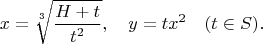 $$x=\sqrt[3]{\frac{H+t}{t^2}}, \quad y=tx^2 \quad (t \in S).$$