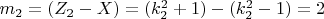 $ m_2 = (Z_2 - X)=(k_2^2+1) - (k_2^2-1) = 2 $