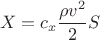 $$X= c_x \frac{\rho v^2}{2} S$$