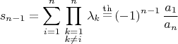 $$
s_{n - 1}  = \sum\limits_{i = 1}^n {\prod\limits_{\scriptstyle k = 1 \hfill \atop 
  \scriptstyle k \ne i \hfill} ^n {\lambda _k } } \mathop  = \limits^{{\rm{th}}} \left( { - 1} \right)^{n - 1} {{a_1 } \over {a_n }}
$$