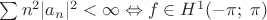 $\sum n^2|a_n|^2 < \infty \Leftrightarrow f\in H^1(-\pi;\;\pi)$