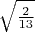 $\sqrt{\frac{2}{13}}$
