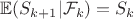 $\mathbb{E}(S_{k+1}|\mathcal{F}_k)=S_k$