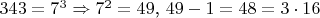 $343=7^3  \Rightarrow  7^2=49$,  $49-1=48=3\cdot 16$