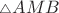 ${\scriptstyle \triangle}AMB$