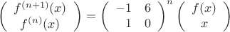 \[
\left(
\begin{array}{c}
f^{(n+1)}(x) \\
f^{(n)}(x)
\end{array}
\right) =
\left(
\begin{array}{rr}
-1 & 6 \\
1 & 0
\end{array}
\right)^n
\left(
\begin{array}{c}
f(x) \\
x
\end{array}
\right)
\]