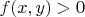 $f(x,y)>0$
