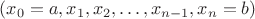 $(x_0 = a, x_1, x_2, \ldots, x_{n - 1}, x_n = b)$