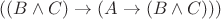 $((B \wedge C) \rightarrow (A \rightarrow (B \wedge C)))$
