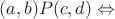 $(a,b)P(c,d)\Leftrightarrow$