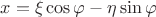 $x = \xi \cos \varphi - \eta \sin \varphi$