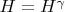 $H = H^{\gamma}$