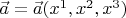 $\vec{a}=\vec{a}(x^1,x^2,x^3)$