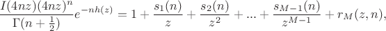 $$\frac{I(4nz)(4nz)^n}{\Gamma(n+\frac12)}e^{-nh(z)}=1+\frac{s_1(n)}{z}+\frac{s_2(n)}{z^2}+...+\frac{s_{M-1}(n)}{z^{M-1}}+r_M(z,n),$$