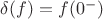 $\delta (f)=f(0^-)$
