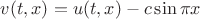 $v(t,x) = u(t,x) - c\sin \pi x$
