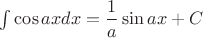 $\int\limits \cos ax dx = \dfrac{1}{a} \sin ax + C$