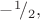 $-^1\!/_2,$