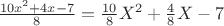 $\ \frac {10x^2+4x-7}{8} =\frac {10}{8}X^2 + \frac{4}{8}X - 7$