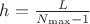 $h=\frac L{N_{\max}-1}$
