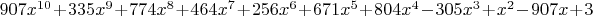 $907 x^{10} + 335 x^9 + 774 x^8 + 464 x^7 + 256 x^6 + 671 x^5 + 804 x^4 - 305 x^3 + x^2 - 907 x + 3$