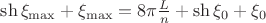 $\sh\xi_{\max}+\xi_{\max}=8\pi\frac{L}{n}+\sh\xi_0+\xi_0$